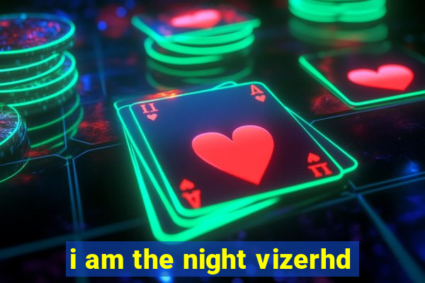 i am the night vizerhd